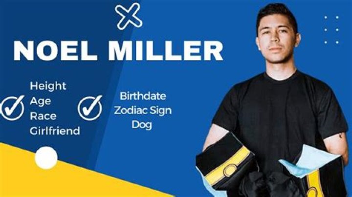 Noel Miller Height, Weight, Net Worth, Age, Birthday, Wikipedia, Who, Nationality, Biography